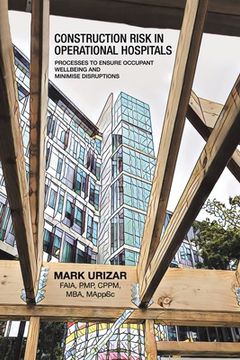 portada Construction Risk in Operational Hospitals: Processes to Ensure Occupant Wellbeing and Minimise Disruptions (en Inglés)