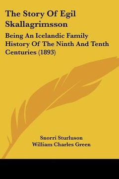 portada the story of egil skallagrimsson: being an icelandic family history of the ninth and tenth centuries (1893) (en Inglés)