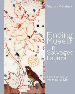 portada Finding Myself in Salvaged Layers: How Encaustic Art Healed Me (en Inglés)