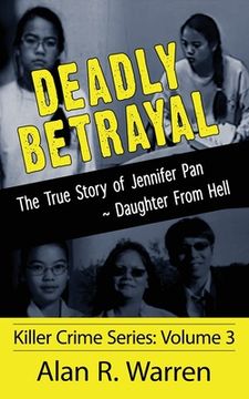 portada Deadly Betrayal; The True Story of Jennifer Pan Daughter from Hell (en Inglés)