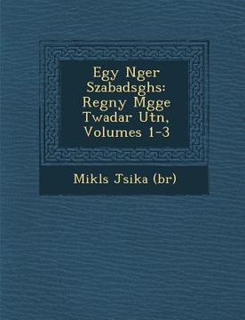 portada Egy N�ger Szabads�gh�s: Reg�ny M�gge Twadar Ut�n, Volumes 1-3 (in Húngaro)