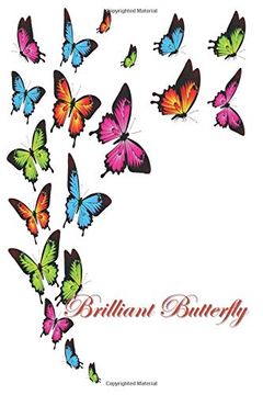 portada Brilliant Butterfly: 124 Page Softcover, has Lined Pages With a Border, College Rule Composition (6” x 9 “). 4 Bright Color in Flight 