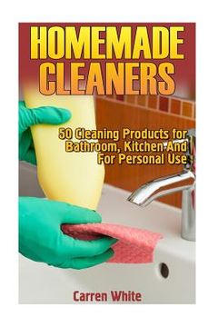 portada Homemade Cleaners: 50 Cleaning Products for Bathroom, Kitchen And For Personal Use: (Homemade Cleaning Products, Homemade Self-Care) (en Inglés)