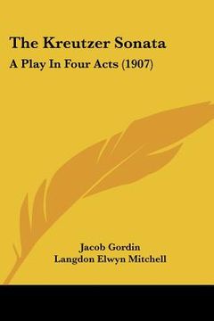 portada the kreutzer sonata: a play in four acts (1907) (en Inglés)