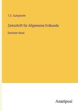portada Zeitschrift für Allgemeine Erdkunde: Sechster Band