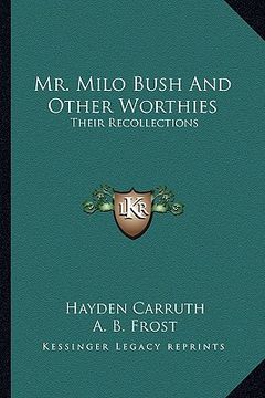 portada mr. milo bush and other worthies: their recollections (en Inglés)