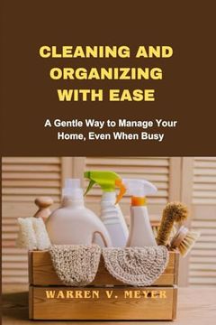 portada Cleaning and Organizing with Ease: A Gentle Way to Manage Your Home, Even When Busy (en Inglés)