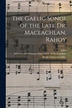 portada The Gaelic Songs of the Late dr. Maclachlan, Rahoy (en Inglés)
