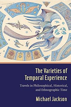 portada The Varieties of Temporal Experience: Travels in Philosophical, Historical, and Ethnographic Time (en Inglés)