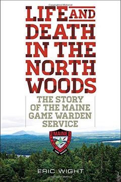 portada Life and Death in the North Woods: The Story of the Maine Game Warden Service