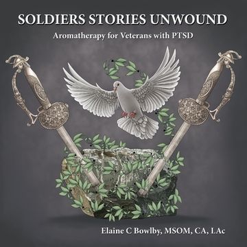portada Soldiers Stories Unwound: Aromatherapy for Veterans with PTSD (en Inglés)