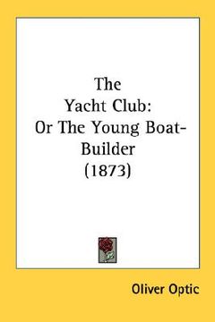 portada the yacht club: or the young boat-builder (1873) (in English)