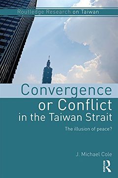 portada Convergence or Conflict in the Taiwan Strait: The Illusion of Peace? (in English)