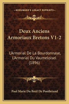 portada Deux Anciens Armoriaux Bretons V1-2: L'Armorial De La Bourdonnaye, L'Armorial Du Vaumeloisel (1896) (in French)