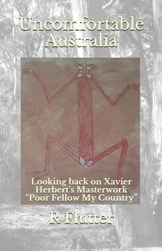 portada Uncomfortable Australia: Looking back on Xavier Herbert's Masterwork "Poor Fellow My Country" (en Inglés)