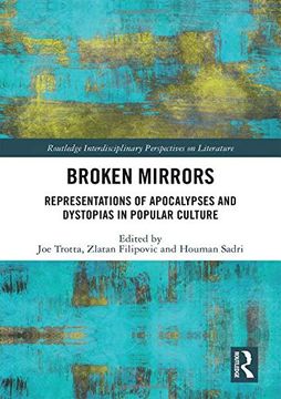 portada Broken Mirrors: Representations of Apocalypses and Dystopias in Popular Culture (Routledge Interdisciplinary Perspectives on Literature) (en Inglés)