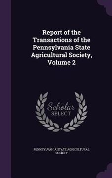 portada Report of the Transactions of the Pennsylvania State Agricultural Society, Volume 2 (en Inglés)