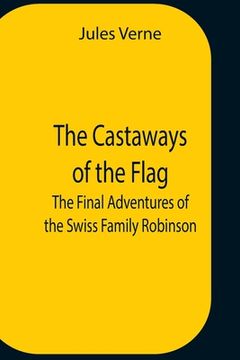 portada The Castaways Of The Flag; The Final Adventures Of The Swiss Family Robinson (en Inglés)