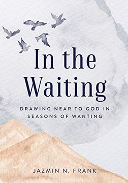 portada In the Waiting: Drawing Near to god in Seasons of Wanting (en Inglés)