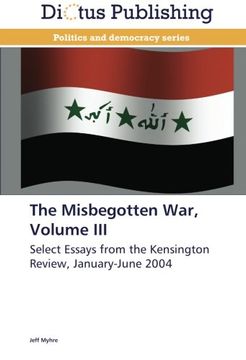 portada The Misbegotten War, Volume III: Select Essays from the Kensington Review, January-June 2004