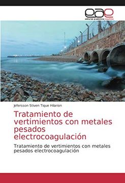 portada Tratamiento de Vertimientos con Metales Pesados Electrocoagulación: Tratamiento de Vertimientos con Metales Pesados Electrocoagulación (in Spanish)