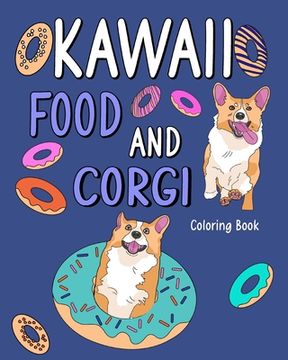 portada Kawaii Food and Corgi Coloring Book: Dog Coloring Pages for Adult, Animal Painting Book with Cute Dog and Food (en Inglés)