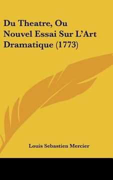portada Du Theatre, Ou Nouvel Essai Sur L'Art Dramatique (1773) (en Francés)
