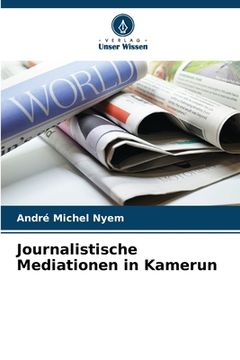 portada Journalistische Mediationen in Kamerun (en Alemán)