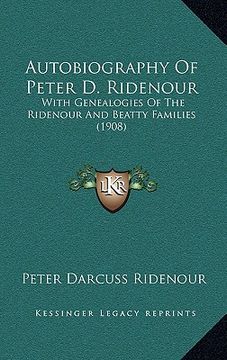 portada autobiography of peter d. ridenour: with genealogies of the ridenour and beatty families (1908) (en Inglés)