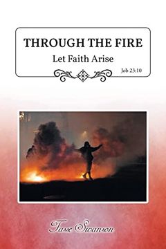 portada Through the Fire: Let Faith Arise: Job 23: 10 (en Inglés)
