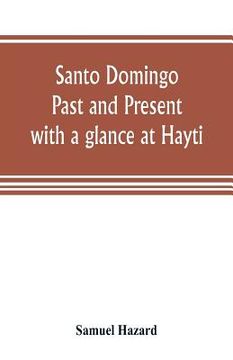 portada Santo Domingo: past and present, with a glance at Hayti (en Inglés)