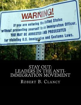 portada Stay Out: Leaders in the Anti-Immigration Movement (en Inglés)