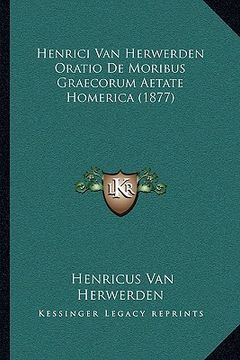 portada Henrici Van Herwerden Oratio De Moribus Graecorum Aetate Homerica (1877) (en Latin)