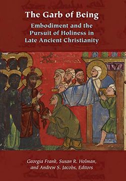 portada The Garb of Being: Embodiment and the Pursuit of Holiness in Late Ancient Christianity (Orthodox Christianity and Contemporary Thought) (in English)