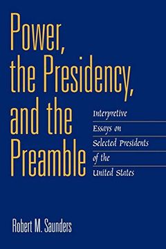 portada Power, the Presidency, and the Preamble: Interpretive Essays on Selected Presidents of the United States 
