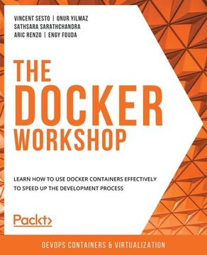 portada The Docker Workshop: Learn how to use Docker containers effectively to speed up the development process (en Inglés)