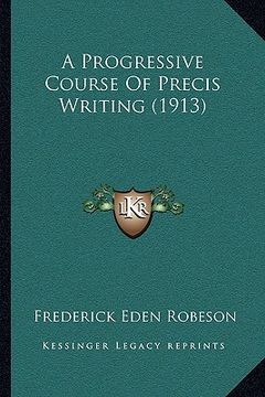 portada a progressive course of precis writing (1913) (en Inglés)