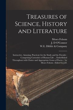 portada Treasures of Science, History and Literature: Instructive, Amusing, Practical, for the Study and the Fireside: Comprising Curiosities of Human Life .. (in English)