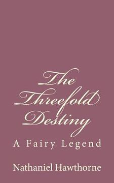 portada The Threefold Destiny: A Fairy Legend (en Inglés)