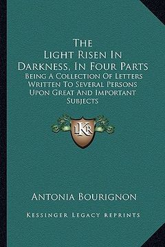 portada the light risen in darkness, in four parts: being a collection of letters written to several persons upon great and important subjects