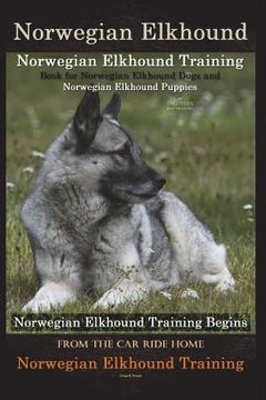 portada Norwegian Elkhound Training Book for Norwegian Elkhound Dogs & Norwegian Elkhound Puppies By D!G THIS DOG Training: Norwegian Elkhound Training Begins (en Inglés)