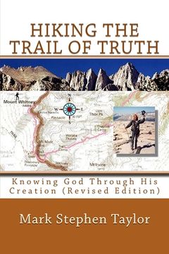 portada Hiking The Trail Of Truth: Knowing God Through His Creation (Revised Edition) (en Inglés)