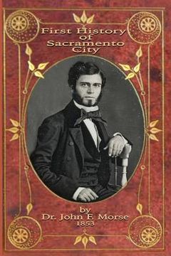 portada First History of Sacramento City: by Dr. John F. Morse (en Inglés)