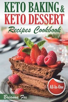 portada Keto Baking and Keto Dessert Recipes Cookbook: Low-Carb Cookies, Fat Bombs, Low-Carb Breads and Pies (keto diet cookbook, healthy dessert ideas, keto