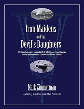 portada Iron Maidens and the Devil'S Daughters: Us Navy Gunboats Versus Confederate Gunners and Cavalry on the Tennessee and Cumberland Rivers, 1861-65 