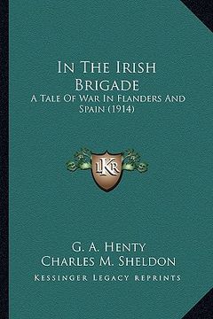 portada in the irish brigade in the irish brigade: a tale of war in flanders and spain (1914) a tale of war in flanders and spain (1914)