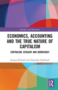 portada Economics, Accounting and the True Nature of Capitalism: Capitalism, Ecology and Democracy (Economics and Humanities) (in English)