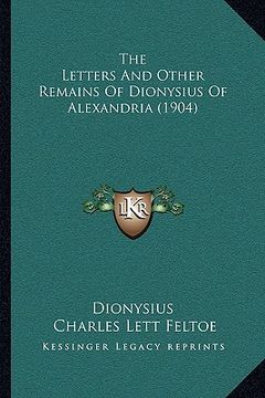 portada the letters and other remains of dionysius of alexandria (19the letters and other remains of dionysius of alexandria (1904) 04) (en Inglés)