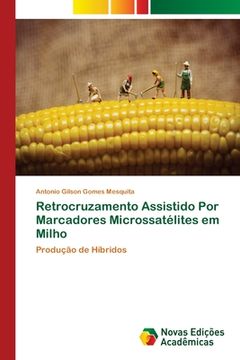 portada Retrocruzamento Assistido por Marcadores Microssatélites em Milho (en Portugués)