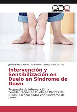 portada Intervención y Sensibilización en Duelo en Síndrome de Down: Propuesta de Intervención y Sensibilización en Duelo en Padres de Niños Discapacitados con Síndrome de Down (in Spanish)